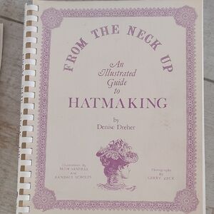 Vintage Hatmaking Book, From The Neck Up Hatmaking Book By Denise Dreher, 1981